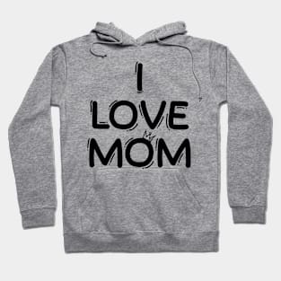 I Love Mom Hoodie